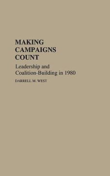 portada Making Campaigns Count: Leadership and Coalition-Building in 1980 (Contributions in Political Science) (en Inglés)