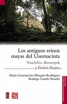 portada Los Antiguos Reinos Mayas del Usumacinta: Yaxchilán, Bonampak y Piedras Negras