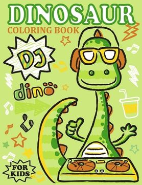 portada DJ Dino - Dinosaur Coloring Book for Kids: an Amazing Dinosaur Coloring Book for Boys, Girls, Toddlers, Preschoolers, Kids 2-4, 3-8, 6-8 (en Inglés)