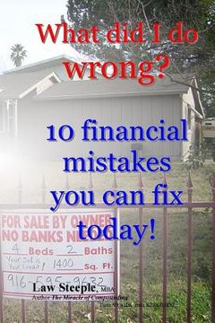 portada What did I do wrong?: 10 financial mistakes you can fix today! (en Inglés)
