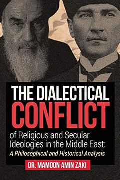 portada The Dialectical Conflict of Religious and Secular Ideologies in the Middle East: A Philosophical and Historical Analysis (en Inglés)