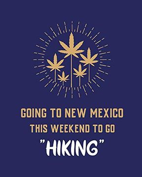portada Going to new Mexico This Weekend to go Hiking: Cannabis Strain Journal | Marijuana Not | Weed Tracker | Strains of Mary Jane | Medical Marijuana. Hobby | Diary | Sativa Recreational Gift (en Inglés)