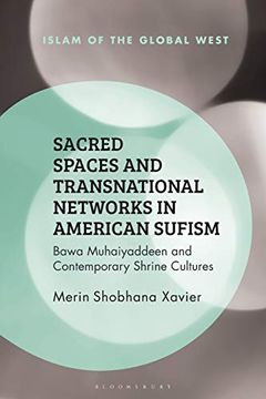 portada Sacred Spaces and Transnational Networks in American Sufism: Bawa Muhaiyaddeen and Contemporary Shrine Cultures (Islam of the Global West) (en Inglés)