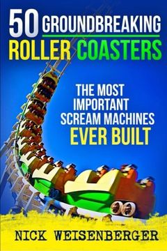 portada 50 Groundbreaking Roller Coasters: The Most Important Scream Machines Ever Built (en Inglés)