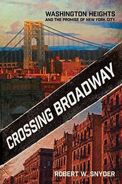 portada Crossing Broadway: Washington Heights and the Promise of new York City (en Inglés)