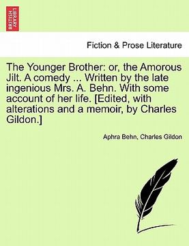 portada the younger brother: or, the amorous jilt. a comedy ... written by the late ingenious mrs. a. behn. with some account of her life. [edited, (en Inglés)