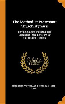 portada The Methodist Protestant Church Hymnal: Containing Also the Ritual and Selections From Scripture for Responsive Reading (en Inglés)