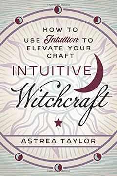 portada Intuitive Witchcraft: How to use Intuition to Elevate Your Craft (en Inglés)