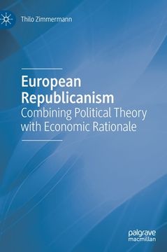 portada European Republicanism: Combining Political Theory with Economic Rationale