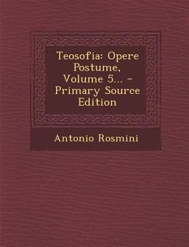 portada Teosofia: Opere Postume, Volume 5... - Primary Source Edition (en Italiano)