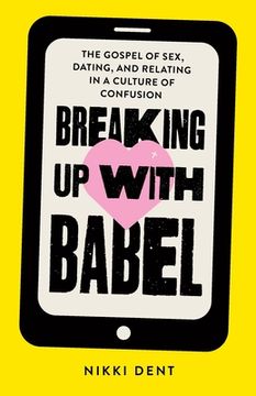 portada Breaking Up With Babel: The Gospel of Sex, Dating, and Relating in a Culture of Confusion (en Inglés)