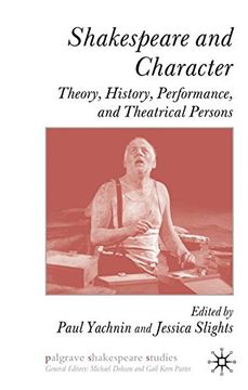 portada Shakespeare and Character: Theory, History, Performance, and Theatrical Persons: 0 (Palgrave Shakespeare Studies) 