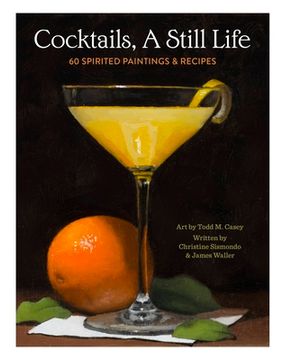 portada Cocktails, a Still Life: 60 Spirited Paintings & Recipes (en Inglés)