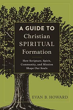 portada A Guide to Christian Spiritual Formation: How Scripture, Spirit, Community, and Mission Shape our Souls (en Inglés)