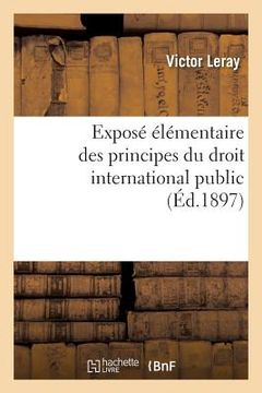 portada Exposé Élémentaire Des Principes Du Droit International Public (en Francés)