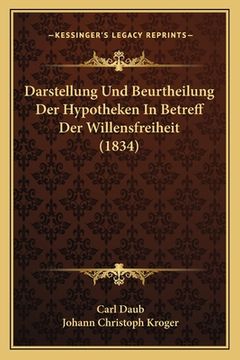 portada Darstellung Und Beurtheilung Der Hypotheken In Betreff Der Willensfreiheit (1834) (en Alemán)