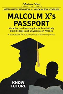 portada Malcolm x's Passport: Metaphors and Metaphysics for Futuristically Black Colleges and Universities in America, a Sourc for Futuring Finds and Mastering Minds