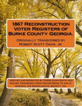 portada 1867 Reconstruction Voter Registers of Burke County Georgia. Originally transcribed by Robert Scott Davis, Jr.: Indexed and reprinted by Doris Gunn Sm (en Inglés)