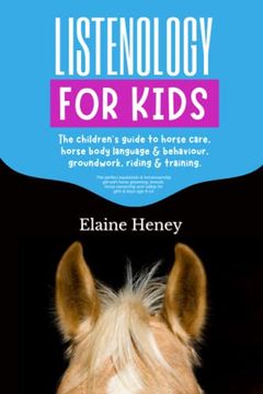 portada Listenology for Kids - the Children's Guide to Horse Care, Horse Body Language & Behavior, Groundwork, Riding & Training. The Perfect Equestrian &. And Safety for Girls & Boys age 9-14 (en Inglés)