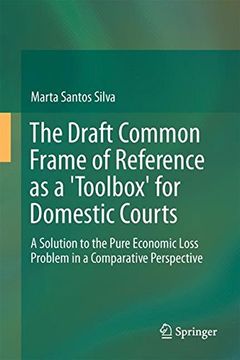 portada The Draft Common Frame of Reference as a Toolbox for Domestic Courts: A Solution to the Pure Economic Loss Problem from a Comparative Perspective
