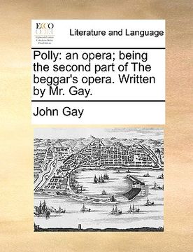 portada polly: an opera; being the second part of the beggar's opera. written by mr. gay.