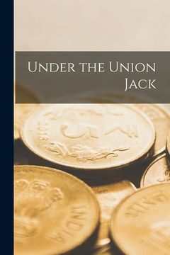 portada Under the Union Jack [microform] (en Inglés)