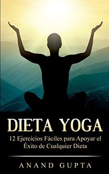 portada Dieta Yoga: 12 Ejercicios Fáciles Para Apoyar el Éxito de Cualquier Dieta