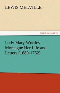 portada lady mary wortley montague her life and letters (1689-1762)