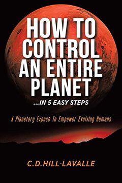 portada How to Control an Entire Planet. In 5 Easy Steps: A Planetary Exposé to Empower Evolving Humans 