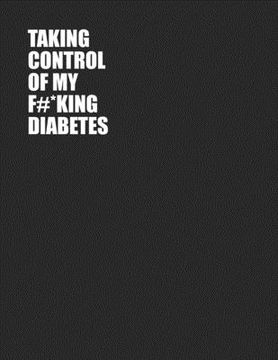 portada Taking Control Of My F#*king Diabetes: Simple One Year Log To Record Glucose Readings - Before/After Breakfast, Lunch Dinner and Bedtime - Sweary Desi (in English)