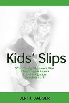 portada kids' slips: what young children's slips of the tongue reveal about language development (in English)