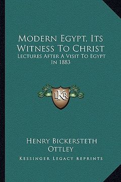 portada modern egypt, its witness to christ: lectures after a visit to egypt in 1883 (en Inglés)