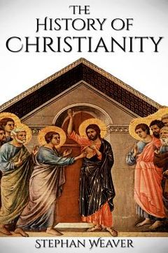 portada History of Christianity: From Beginning to End (Constantinople - Church - Bible - Jesus - Religion - Catholic - Orthodox - Popes) (en Inglés)