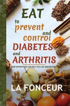 portada Eat to Prevent and Control Diabetes and Arthritis: How Superfoods Can Help You Live Disease Free