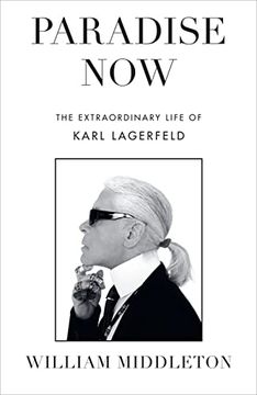 portada Paradise now the Extraordinary Life of Karl Lagerfeld (en Inglés)