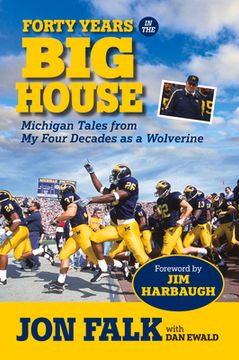 portada Forty Years in the Big House: Michigan Tales from My Four Decades as a Wolverine (en Inglés)