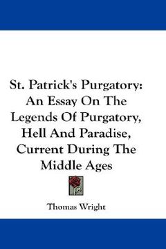 portada st. patrick's purgatory: an essay on the legends of purgatory, hell and paradise, current during the middle ages (in English)