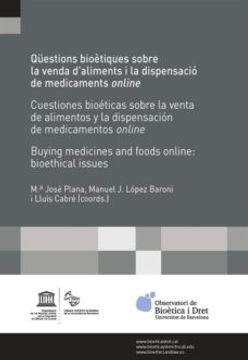portada Questions Bioètiques Sobre la Venda D&@X02019; Aliments i la Dispe Nsacio de Medicaments Online /Cuestiones Bioeticas Sobre la Venta de Alimentos y la Dispensacion de Medicamentos Online / Buying Medici (in Catalá)