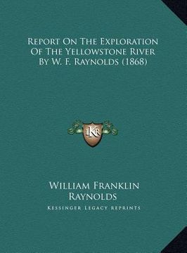 portada report on the exploration of the yellowstone river by w. f. raynolds (1868)