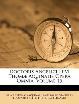 portada Doctoris Angelici Divi Thomæ Aquinatis Opera Omnia, Volume 15 (en Italiano)