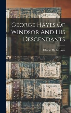 portada George Hayes Of Windsor And His Descendants (en Inglés)