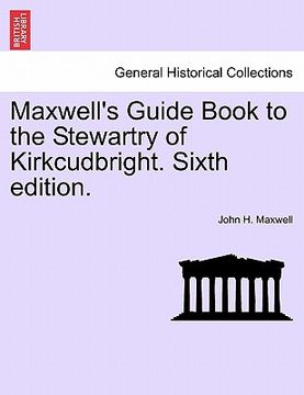portada maxwell's guide book to the stewartry of kirkcudbright. sixth edition. (in English)