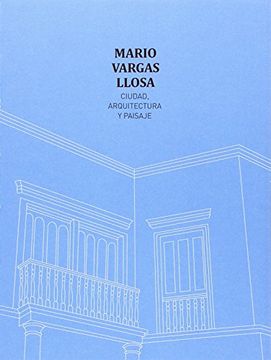 portada Mario Vargas Llosa. Ciudad, Arquitectura y Paisaje (in Spanish)