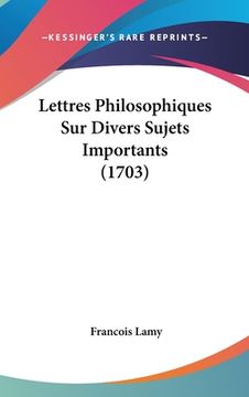 portada Lettres Philosophiques Sur Divers Sujets Importants (1703) (en Francés)