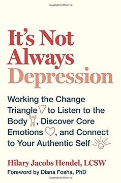 portada It's not Always Depression: Working the Change Triangle to Listen to the Body, Discover Core Emotions, and Connect to Your Authentic Self 