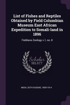 portada List of Fishes and Reptiles Obtained by Field Columbian Museum East African Expedition to Somali-land in 1896: Fieldiana Zoology v.1, no. 8 (en Inglés)