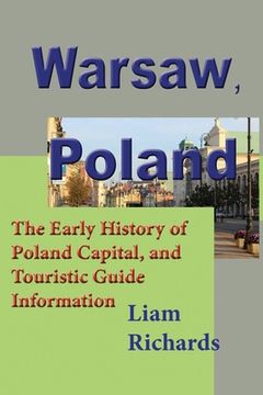 portada Warsaw, Poland: The Early History of Poland Capital, and Touristic Guide Information (en Inglés)