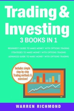 portada Trading and Investing: 3 Books in 1: Beginners + Strategies + Advanced Guide to Make Money With Options Trading (en Inglés)