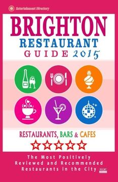 portada Brighton Restaurant Guide 2015: Best Rated Restaurants in Brighton, United Kingdom - 500 Restaurants, Bars and Cafés recommended for Visitors, (Guide 2015).