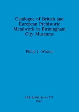 portada Catalogue of British and European Prehistoric Metalwork in Birmingham City Museums (233) (British Archaeological Reports British Series) (en Inglés)